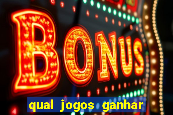 qual jogos ganhar dinheiro de verdade
